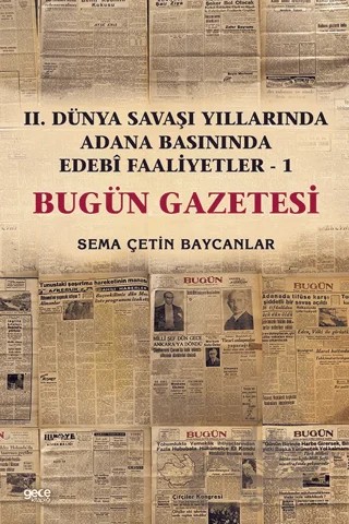 İkinci Dünya Savaşı Yıllarında Adana Basınında Edebi Faaliyetler 1 - Bugün Gazetesi – Sema Çetin Baycanlar – Gece Kitaplığı kitap kapağı