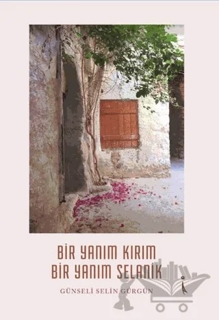 Bir Yanım Kırım Bir Yanım Selanik – Günseli Selin Gürgün – İkinci Adam Yayınları kitap kapağı