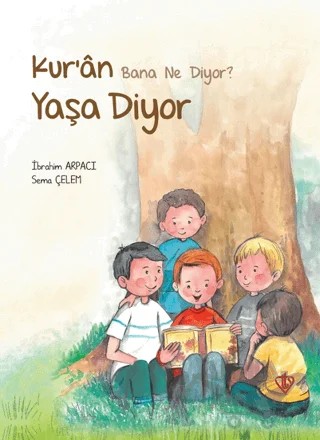 Kur’an Bana Ne Diyor? Yaşa Diyor – İbrahim Arpacı, Sema Çelem – Türkiye Diyanet Vakfı Yayınları kitap kapağı