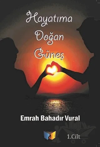 Hayatıma Doğan Güneş 1. Cilt – Emrah Bahadır Vural – Ateş Yayınları kitap kapağı