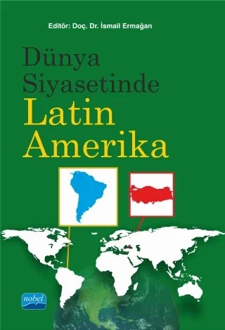 Dünya Siyasetinde LATİN AMERİKA – İsmail Ermağan – Nobel Akademik Yayıncılık kitap kapağı