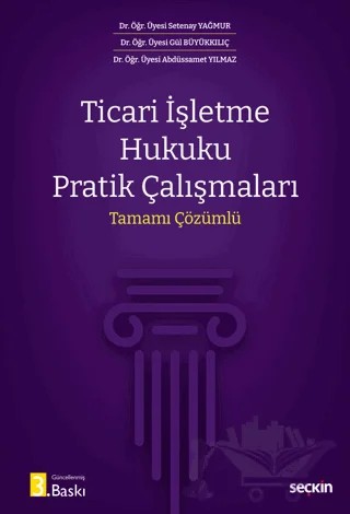 Ticari İşletme Hukuku Pratik Çalışmaları – Setenay Yağmur, Gül Büyükkılıç, Abdüssamet Yılmaz – Seçkin Yayıncılık kitap kapağı