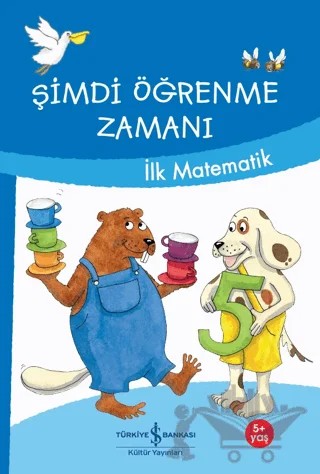 Şimdi Öğrenme Zamanı - İlk Matematik – Ulrike Holzwarth - Raether, Ute Müller-Wolfangel – İş Bankası Kültür Yayınları kitap kapağı