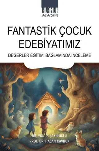 Fantastik Çocuk Edebiyatımız/ Değerler Eğitimi Bağlamında İnceleme – Kolektif – Ihlamur Akademi kitap kapağı