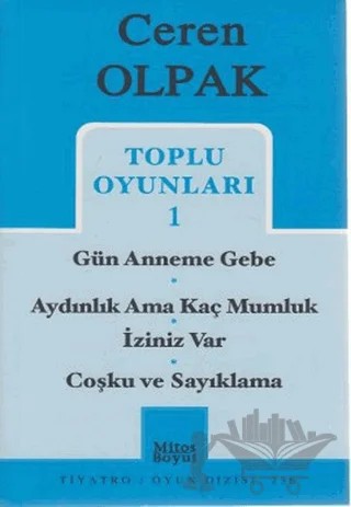 Toplu Oyunları 1- Gün Anneme Gebe -Aydınlık Ama Kaç Mumluk - İziniz Var -Coşku ve Sayıklama – Ceren Olpak – Mitos Boyut Yayınları kitap kapağı