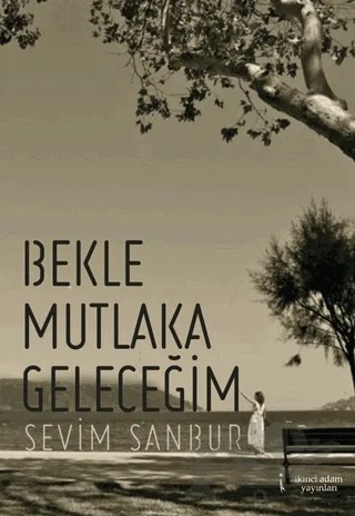 Bekle Mutlaka Geleceğim – Sevim Sanbur – İkinci Adam Yayınları kitap kapağı