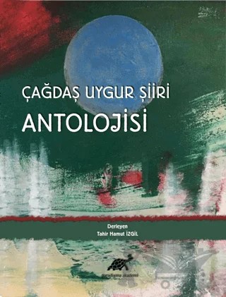 Çağdaş Uygur Şiiri Antolojisi – Tahir Hamut Izgil – Paradigma Akademi Yayınları kitap kapağı