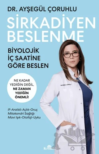 Sirkadiyen Beslenme Ne Kadar Yediğin Değil, Ne Zaman Yediğin Önemli! – Ayşegül Çoruhlu – Kronik Kitap kitap kapağı