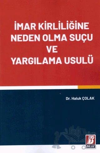 İmar Kirliliğine Neden Olma Suçu ve Yargılama Usulü – Haluk Çolak – Bilge Yayınevi kitap kapağı