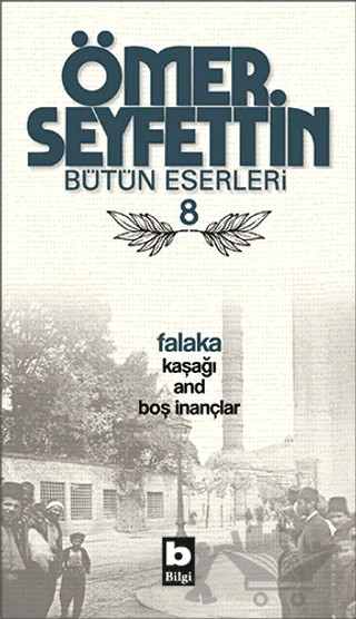Ömer Seyfettin Bütün Eserleri 8 - Falaka – Ömer Seyfettin – Bilgi Yayınevi kitap kapağı