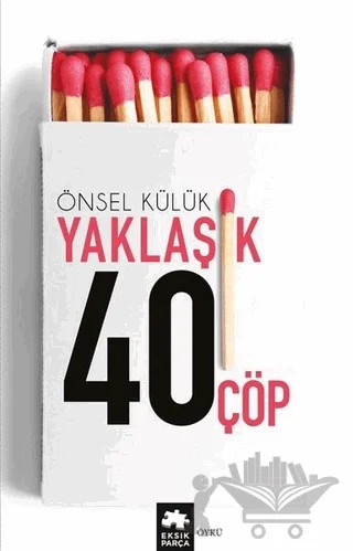 Yaklaşık Kırk Çöp – Önsel Külük – Eksik Parça Yayınları kitap kapağı