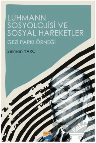 Luhmann Sosyolojisi ve Sosyal Hareketler - Gezi Parkı Örneği – Selman Yarcı – Siyasal Kitabevi kitap kapağı
