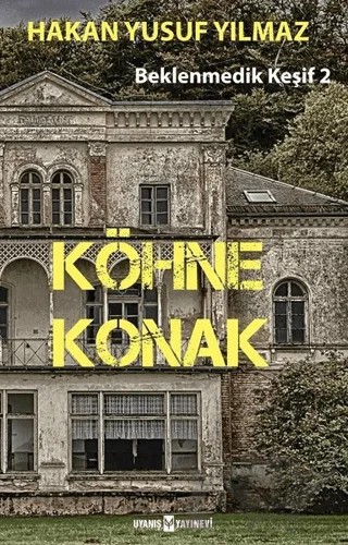 Köhne Konak - Beklenmedik Keşif 2 – Hakan Yusuf Yılmaz – Uyanış Yayınevi kitap kapağı