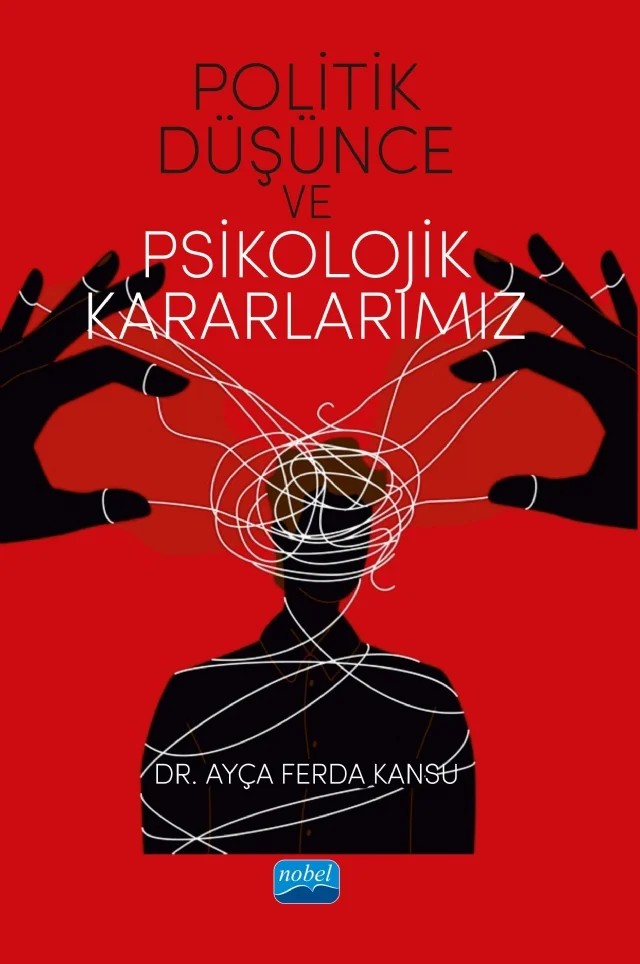 Politik Düşünce ve Psikolojik Kararlarımız – Ayça Ferda Kansu – Nobel Akademik Yayıncılık kitap kapağı