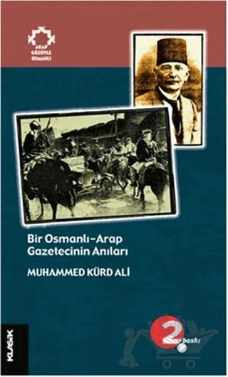 Bir Osmanlı-Arap Gazetecinin Anıları – Muhammed Kürd Ali – Klasik Yayınları kitap kapağı