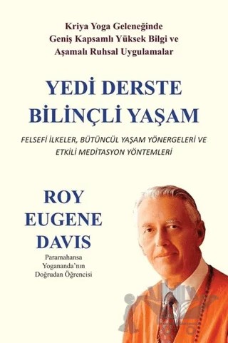 Yedi Derste Bilinçli Yaşam Felsefi İlkeler Bütüncül Yaşam Yönergeleri ve Etkili Meditasyon Yöntemleri – Roy Eugene Davis – Gazi Kitabevi kitap kapağı
