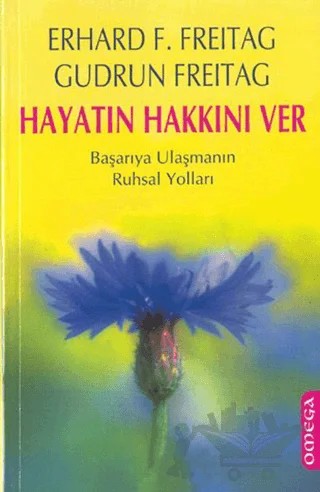Hayatın Hakkını Ver Başarıya Ulaşmanın Ruhsal Yolları – Erhard F. Freitag, Gudrun Freıtag – Omega kitap kapağı