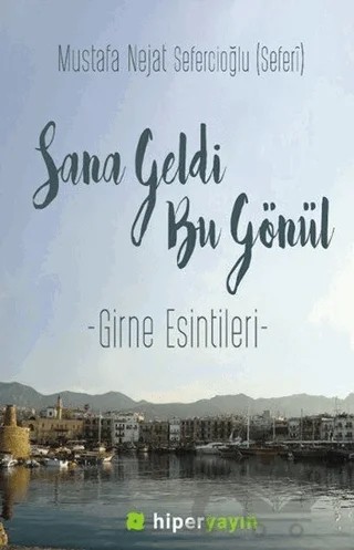 Sana Geldi Bu Gönül – Mustafa Nejat Sefercioğlu – Hiperlink Yayınları kitap kapağı