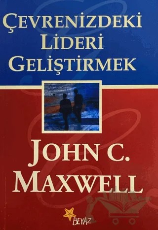 Çevrenizdeki Lideri Geliştirmek – John C. Maxwell – Beyaz Yayınları kitap kapağı