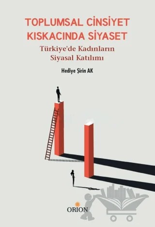 Toplumsal Cinsiyet Kıskacında Siyaset – Hediye Şirin Ak – Orion Kitabevi kitap kapağı
