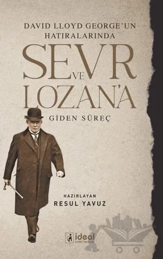 David Lloyd George’un Hatıralarında Sevr ve Lozan’a Giden Süreç – Resul Yavuz – İdeal Kültür Yayıncılık kitap kapağı