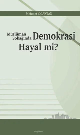 Müslüman Sokağında Demokrasi Hayal mi? – Mehmet Ocaktan – Araştırma Yayınları kitap kapağı