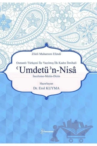 Zileli Muharrem Efendi Osmanlı Türkçesi İle Yazılmış İlk Kadın İlmihali 'Umdetü’n-Nisa – Erol Kuyma – Fenomen Yayıncılık kitap kapağı