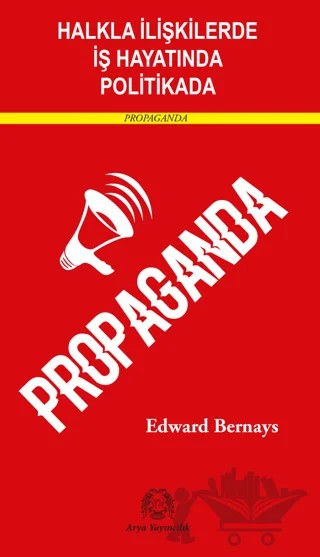 Halkla İlişkilerde, İş Hayatında ve Politikada Propaganda – Edward Bernays – Arya Yayıncılık kitap kapağı