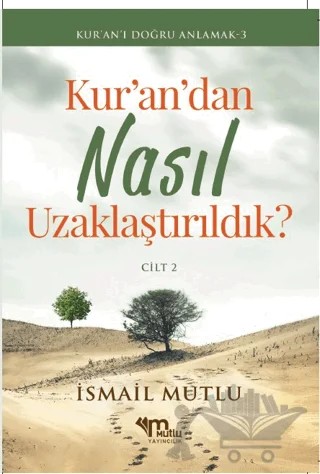 Kur'an'dan Nasıl Uzaklaştırıldık? Cilt 2 – İsmail Mutlu – Mutlu Yayınevi kitap kapağı