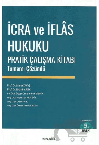 İcra ve İflas Hukuku Pratik Çalışma Kitabı – Murat Yavaş, İbrahim Aşık, Ömer Faruk Demir, Mehmet Akif Gül, Ozan Tok, Ömer Faruk Saçar – Seçkin Yayıncılık kitap kapağı
