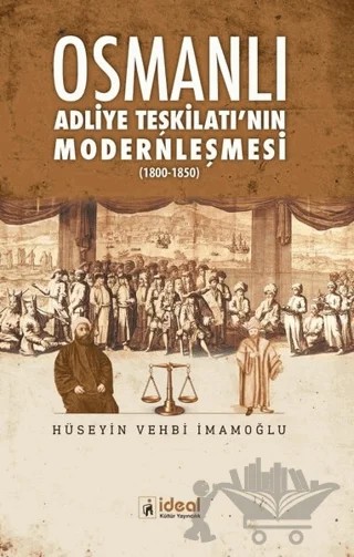 Osmanlı Adliye Teşkilatı'nın Modernleşmesi – Hüseyin Vehbi İmamoğlu – İdeal Kültür Yayıncılık kitap kapağı