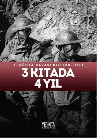 3 Kıtada 4 Yıl : 1.Dünya Savaşı'nın 100. Yılı – Kolektif – Yedikıta Kitaplığı kitap kapağı