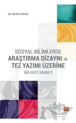 Sosyal Bilimlerde Araştırma Dizaynı ve Tez Yazımı Üzerine Bir Dost Sohbeti – Metin Gürcan – Nobel Bilimsel Eserler kitap kapağı