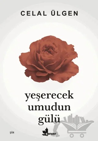 Yeşerecek Umudun Gülü – Celal Ülgen – Çınar Yayınları kitap kapağı