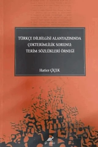 Türkçe Dilbilgisi Alanyazınında Çokterimlilik Sorunu: Terim Sözlükleri Örneği – Hatice Çiçek – Paradigma Akademi Yayınları kitap kapağı