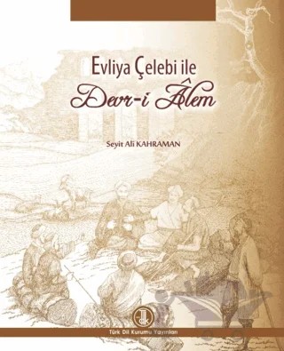 Evliya Çelebi ile Devr-i Alem – Seyit Ali Kahraman – Türk Dil Kurumu Yayınları kitap kapağı