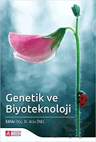 Genetik ve Biyoteknoloji – Arzu Önel, İlhami Gökçen, Serpil Kalaycı, Sibel Gürbüzoğlu Yalmancı, Solmaz Aydın, Zeynep Yüce – Pegem Akademi Yayıncılık kitap kapağı