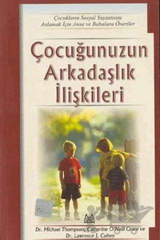 Çocuğunuzun Arkadaşlık İlişkileri Çocukların Sosyal Hayatını Anlamak – Michael Thompson – Arkadaş Yayınları kitap kapağı