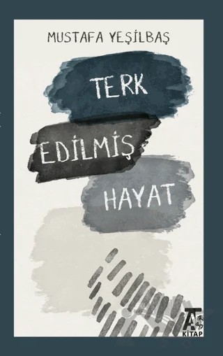 Terk Edilmiş Hayat – Mustafa Yeşilbaş – Kitap At Yayınları kitap kapağı