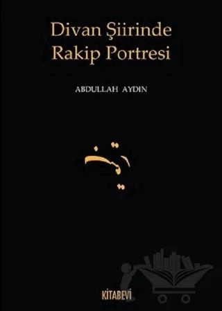 Divan Şiirinde Rakip Portresi – Abdullah Aydın – Kitabevi Yayınları kitap kapağı