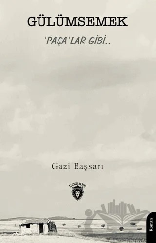 Gülümsemek ‘Paşa’lar Gibi.. – Gazi Başsarı – Dorlion Yayınları kitap kapağı