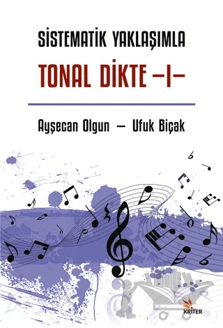 Sistematik Yaklaşımla Tonal Dikte - I – Ufuk Biçak, Ayşecan Olgun – Kriter Yayınları kitap kapağı