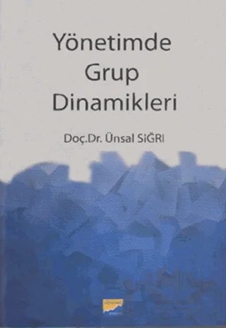 Yönetim Grup Dinamikleri – Ünsal Sığrı – Siyasal Kitabevi - Akademik Kitaplar kitap kapağı