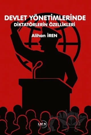 Devlet Yönetimlerinde Diktatörlerin Özellikleri – Alihan İren – Liman Yayınevi kitap kapağı