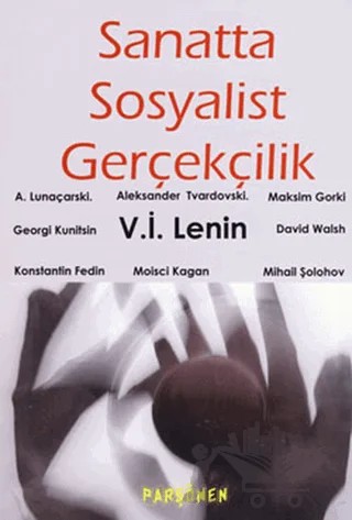 Sanatta Sosyalist Gerçekçilik – Aleksander Tvardovski, Anatol Lunaçarski, David Walsh, Georgi Kunitsin, Konstantin Fedin, Maksim Gorki, Mihail Aleksandroviç Şolohov, Moisci Kagan, Vladimir Ilyiç Lenin – Parşömen Yayınları kitap kapağı