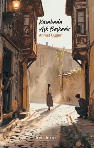 Kasabada Aşk Başkadır – Ahmet Uyğur – Tara Kitap kitap kapağı
