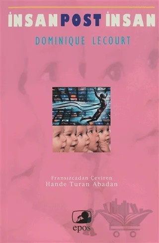 İnsan Post İnsan – Dominique Lecourt – Epos Yayınları kitap kapağı