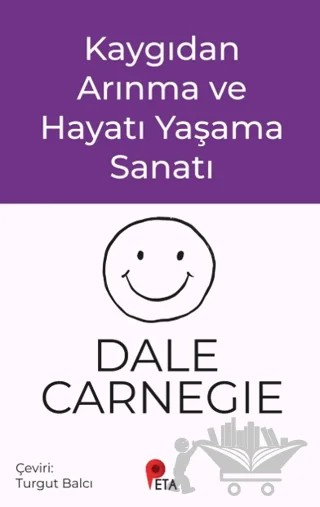 Kaygıdan Arınma ve Hayatı Yaşama Sanatı – Dale Carnegie – Peta Kitap kitap kapağı