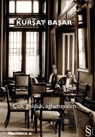 Çok Güldük, Ağlamayalım – Kürşat Başar – Everest Yayınları kitap kapağı