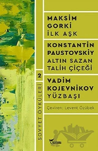 Sovyet Öyküleri 2 / İlk Aşk - Altın Sazan - Talih Çiçeği - Yüzbaşı – Konstantin Paustovskiy, Maksim Gorki, Vadim Kojevnikov – Yazılama Yayınevi kitap kapağı